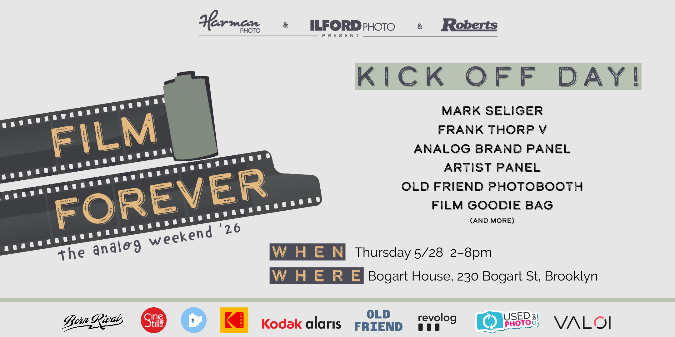 KICK OFF DAY! MARK SELIGER FRANK THORP V ANALOG BRAND PANEL ARTIST PANEL OLD FRIEND PHOTOBOOTH FILM GOODIE BAG (AND MORE) WHEN WHER Thursday 5/28 2-8pm Bogart House, 230 Bogart St, Brooklyn